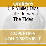 (LP Vinile) Dios - Life Between The Tides lp vinile di Dios
