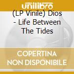 (LP Vinile) Dios - Life Between The Tides vinile
