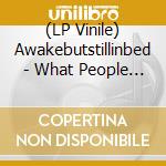 (LP Vinile) Awakebutstillinbed - What People Call Low Self-Esteem Is Really Just lp vinile di Awakebutstillinbed