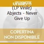 (LP Vinile) Abjects - Never Give Up