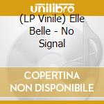 (LP Vinile) Elle Belle - No Signal vinile