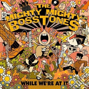 Mighty Mighty Bosstones - While We'Re At It cd musicale di Mighty Mighty Bosstones