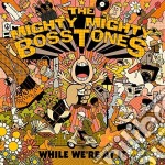 Mighty Mighty Bosstones - While We'Re At It