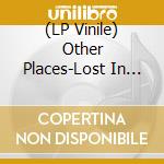 (LP Vinile) Other Places-Lost In The Sea Of Paradise lp vinile di Terminal Video