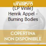 (LP Vinile) Henrik Appel - Burning Bodies vinile