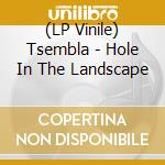 (LP Vinile) Tsembla - Hole In The Landscape vinile