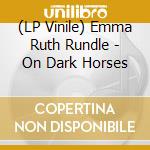(LP Vinile) Emma Ruth Rundle - On Dark Horses lp vinile di Emma Ruth Rundle