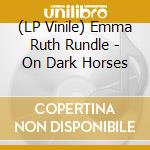 (LP Vinile) Emma Ruth Rundle - On Dark Horses vinile