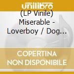 (LP Vinile) Miserable - Loverboy / Dog Days lp vinile di Miserable