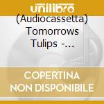 (Audiocassetta) Tomorrows Tulips - Harnessed To Flesh cd musicale