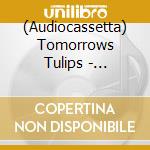 (Audiocassetta) Tomorrows Tulips - Harnessed To Flesh cd