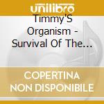 Timmy'S Organism - Survival Of The Fiendish cd