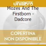 Mozes And The Firstborn - Dadcore cd musicale di Mozes And The Firstborn