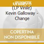 (LP Vinile) Kevin Galloway - Change vinile