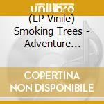 (LP Vinile) Smoking Trees - Adventure Continues vinile