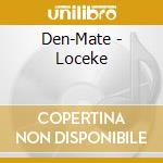 Den-Mate - Loceke cd musicale di Den