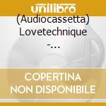 (Audiocassetta) Lovetechnique - Lovetechnique cd musicale