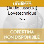 (Audiocassetta) Lovetechnique - Lovetechnique cd