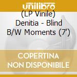 (LP Vinile) Denitia - Blind B/W Moments (7') cd