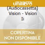 (Audiocassetta) Vision - Vision Ii cd