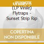 (LP Vinile) Flytraps - Sunset Strip Rip lp vinile di Flytraps