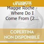 Maggie Roche - Where Do I Come From (2 Cd) cd musicale di Maggie Roche