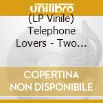 (LP Vinile) Telephone Lovers - Two Dollar Baby/Real Action - Coloured