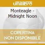 Monteagle - Midnight Noon cd musicale di Monteagle