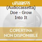 (Audiocassetta) Doe - Grow Into It cd