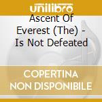 Ascent Of Everest (The) - Is Not Defeated cd musicale