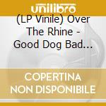 (LP Vinile) Over The Rhine - Good Dog Bad Dog: The Home Recordings (2 Lp) vinile