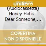 (Audiocassetta) Honey Hahs - Dear Someone, Happy Something cd musicale