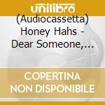 (Audiocassetta) Honey Hahs - Dear Someone, Happy Something cd
