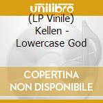(LP Vinile) Kellen - Lowercase God vinile