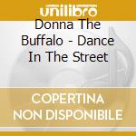 Donna The Buffalo - Dance In The Street cd musicale di Donna The Buffalo