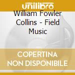 William Fowler Collins - Field Music cd