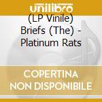 (LP Vinile) Briefs (The) - Platinum Rats lp vinile di Briefs