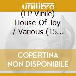 (LP Vinile) House Of Joy / Various (15 Lp) vinile