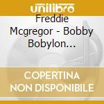 Freddie Mcgregor - Bobby Bobylon (Deluxe Edition) cd musicale di Freddie Mcgregor
