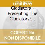 Gladiators - Presenting The Gladiators: Deluxe Edition cd musicale di Gladiators