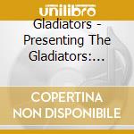 Gladiators - Presenting The Gladiators: Deluxe Edition cd