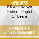 Bill And Robyn Fisher - Bagful Of Beans cd