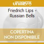 Friedrich Lips - Russian Bells cd musicale di Friedrich Lips