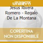 Jesus Rivera Romero - Regalo De La Montana cd