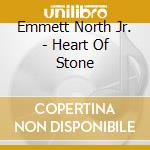 Emmett North Jr. - Heart Of Stone cd musicale di Emmett North Jr.