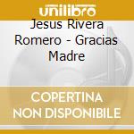 Jesus Rivera Romero - Gracias Madre cd