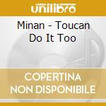 Minan - Toucan Do It Too cd