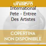 International Pete - Entree Des Artistes cd