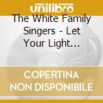 The White Family Singers - Let Your Light Shine! cd
