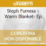 Steph Furness - Warm Blanket- Ep cd